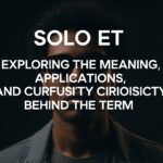 Solo ET: Exploring the Meaning, Applications, and Cultural Curiosity Behind the Term