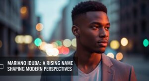Mariano Iduba: A Rising Name Shaping Modern Perspectives