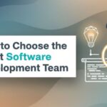How to Choose the Right Software Development Team