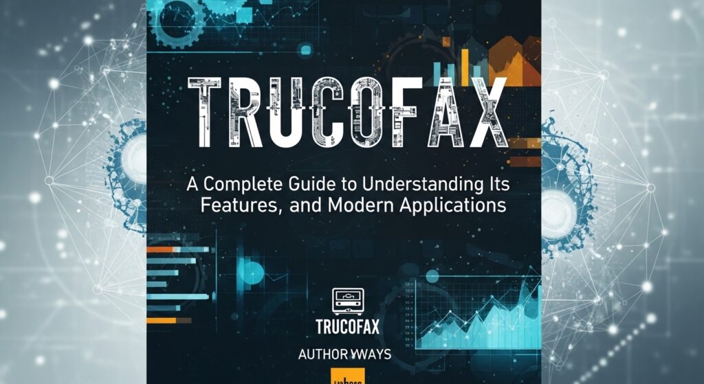 Trucofax: A Complete Guide to Understanding Its Purpose, Features, and Modern Applications