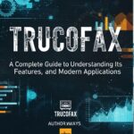 Trucofax: A Complete Guide to Understanding Its Purpose, Features, and Modern Applications